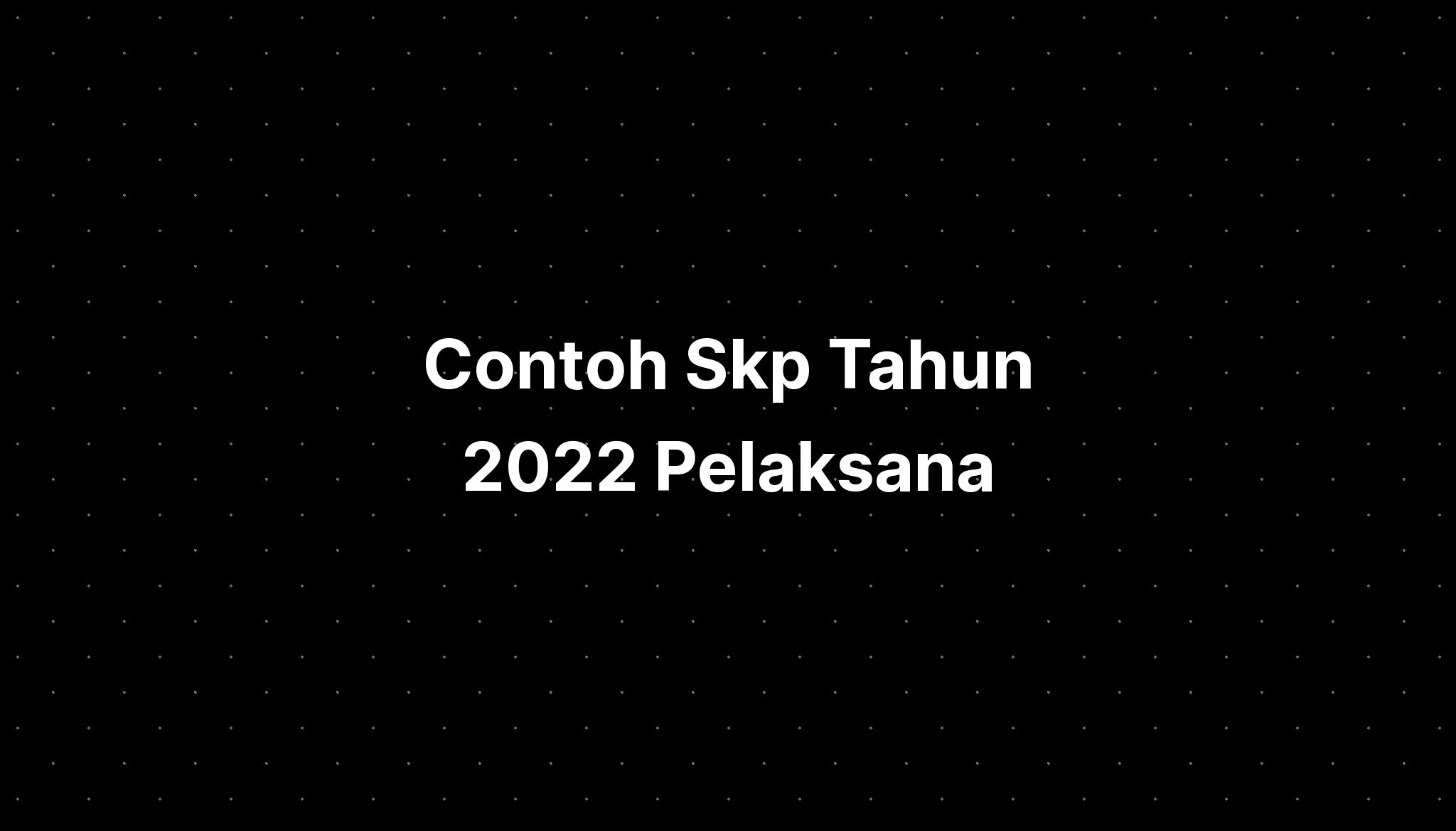 Contoh Skp Tahun 2022 Pelaksana - IMAGESEE